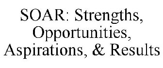 SOAR: STRENGTHS, OPPORTUNITIES, ASPIRATIONS, & RESULTS