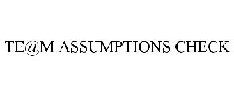 TE@M ASSUMPTIONS CHECK
