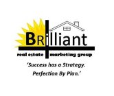 BRILLIANT REAL ESTATE MARKETING GROUP 'SUCCESS HAS A STRATEGY. PERFECTION BY PLAN.'