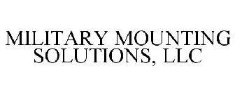 MILITARY MOUNTING SOLUTIONS, LLC