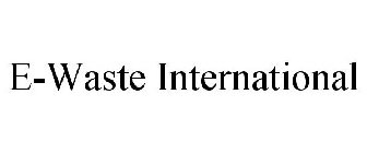 E-WASTE INTERNATIONAL