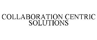 COLLABORATION CENTRIC SOLUTIONS
