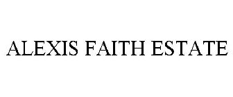 ALEXIS FAITH ESTATE