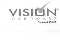 VISION HARDWARE CONSISTENTLY RELIABLE