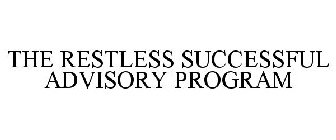 THE RESTLESS SUCCESSFUL ADVISORY PROGRAM