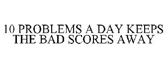 10 PROBLEMS A DAY KEEP THE BAD SCORES AWAY