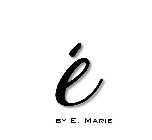 É BY E. MARIE