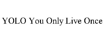 YOLO YOU ONLY LIVE ONCE