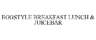 EGGSTYLE BREAKFAST LUNCH & JUICEBAR