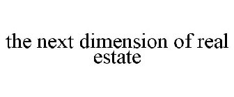 THE NEXT DIMENSION OF REAL ESTATE