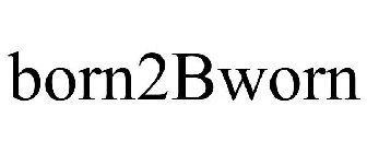 BORN2BWORN