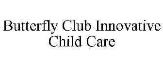 BUTTERFLY CLUB INNOVATIVE CHILD CARE