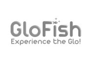 GLOFISH EXPERIENCE THE GLO!