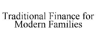 TRADITIONAL FINANCE FOR MODERN FAMILIES