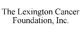 THE LEXINGTON CANCER FOUNDATION, INC.
