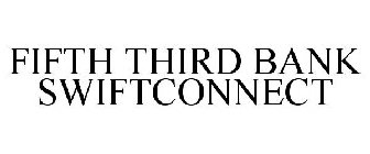 FIFTH THIRD BANK SWIFTCONNECT