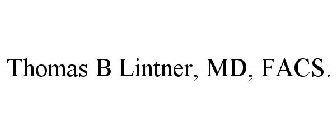 THOMAS B LINTNER, MD, FACS.