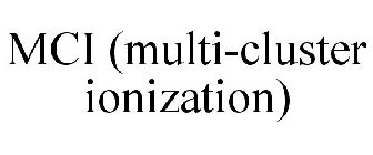 MCI (MULTI-CLUSTER IONIZATION)