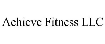 ACHIEVE FITNESS LLC