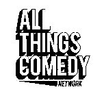 ALL THINGS COMEDY NETWORK