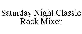 SATURDAY NIGHT CLASSIC ROCK MIXER
