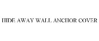 HIDEAWAY WALL ANCHOR COVER