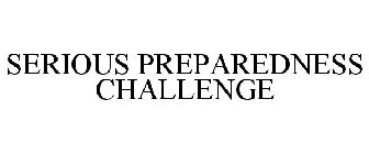 SERIOUS PREPAREDNESS CHALLENGE