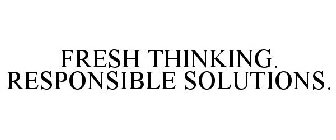 FRESH THINKING. RESPONSIBLE SOLUTIONS.