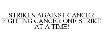 STRIKES AGAINST CANCER FIGHTING CANCER ONE STRIKE AT A TIME!