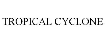 TROPICAL CYCLONE