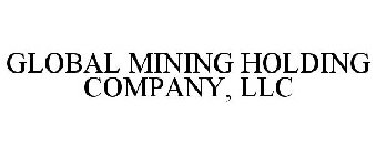 GLOBAL MINING HOLDING COMPANY, LLC