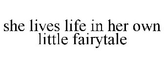 SHE LIVES LIFE IN HER OWN LITTLE FAIRYTALE