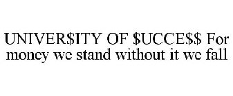 UNIVER$ITY OF $UCCE$$ FOR MONEY WE STAND WITHOUT IT WE FALL