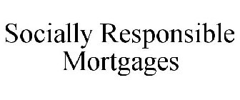 SOCIALLY RESPONSIBLE MORTGAGES