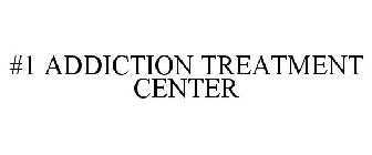 #1 ADDICTION TREATMENT CENTER