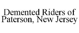 DEMENTED RIDERS OF PATERSON, NEW JERSEY