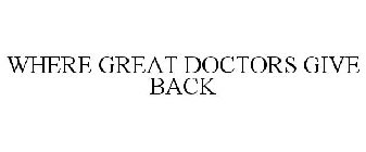 WHERE GREAT DOCTORS GIVE BACK