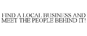 FIND A LOCAL BUSINESS AND MEET THE PEOPLE BEHIND IT!