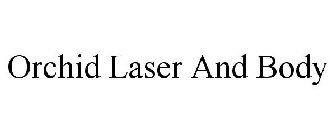 ORCHID LASER AND BODY