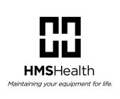 H HMSHEALTH MAINTAINING YOUR EQUIPMENT FOR LIFE.