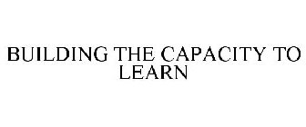 BUILDING THE CAPACITY TO LEARN