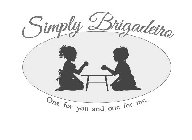 SIMPLY BRIGADEIRO ONE FOR YOU AND ONE FOR ME.
