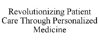 REVOLUTIONIZING PATIENT CARE THROUGH PERSONALIZED MEDICINE