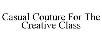 CASUAL COUTURE FOR THE CREATIVE CLASS