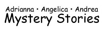 ADRIANNA · ANGELICA · ANDREA · MYSTERY STORIES