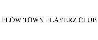 PLOW TOWN PLAYERZ CLUB