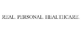 REAL. PERSONAL. HEALTHCARE.