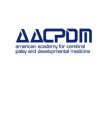 AACPDM AMERICAN ACADEMY FOR CEREBRAL PALSY AND DEVELOPMENTAL MEDICINE