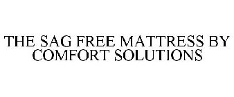 THE SAG FREE MATTRESS BY COMFORT SOLUTIONS