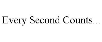 EVERY SECOND COUNTS...